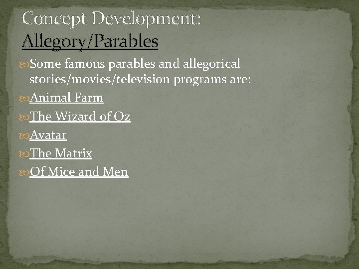 Concept Development: Allegory/Parables Some famous parables and allegorical stories/movies/television programs are: Animal Farm The