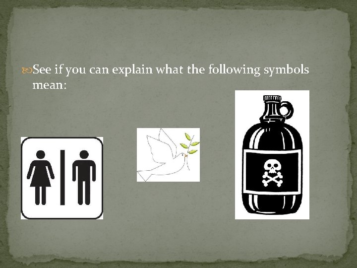  See if you can explain what the following symbols mean: 