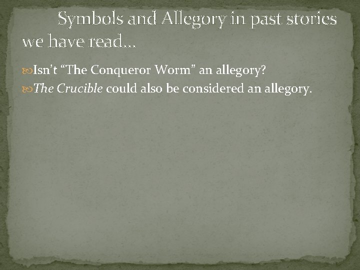 Symbols and Allegory in past stories we have read… Isn’t “The Conqueror Worm” an