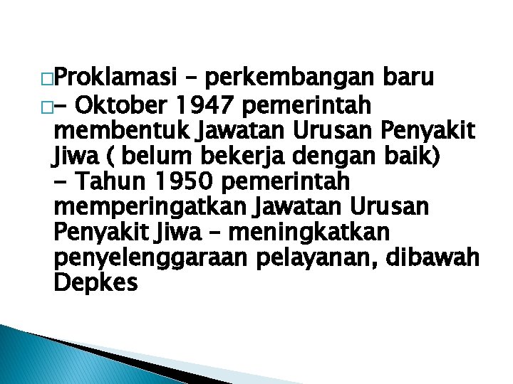 �Proklamasi – perkembangan baru �- Oktober 1947 pemerintah membentuk Jawatan Urusan Penyakit Jiwa (