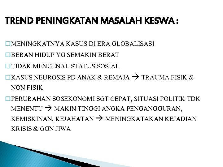 TREND PENINGKATAN MASALAH KESWA : � MENINGKATNYA KASUS DI ERA GLOBALISASI � BEBAN HIDUP