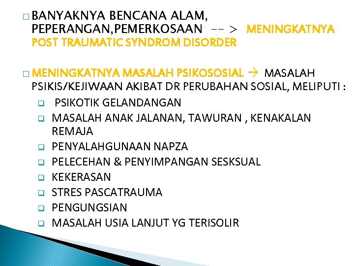 � BANYAKNYA BENCANA ALAM, PEPERANGAN, PEMERKOSAAN -- > MENINGKATNYA POST TRAUMATIC SYNDROM DISORDER MASALAH