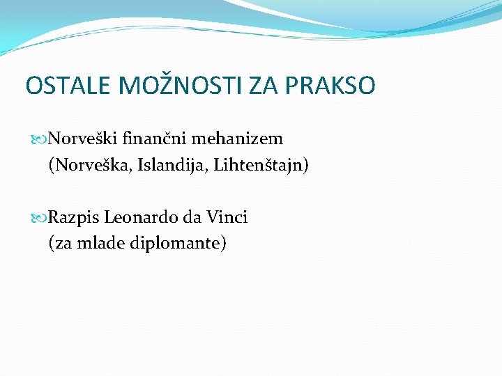OSTALE MOŽNOSTI ZA PRAKSO Norveški finančni mehanizem (Norveška, Islandija, Lihtenštajn) Razpis Leonardo da Vinci