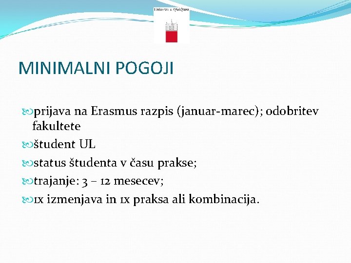 MINIMALNI POGOJI prijava na Erasmus razpis (januar-marec); odobritev fakultete študent UL status študenta v