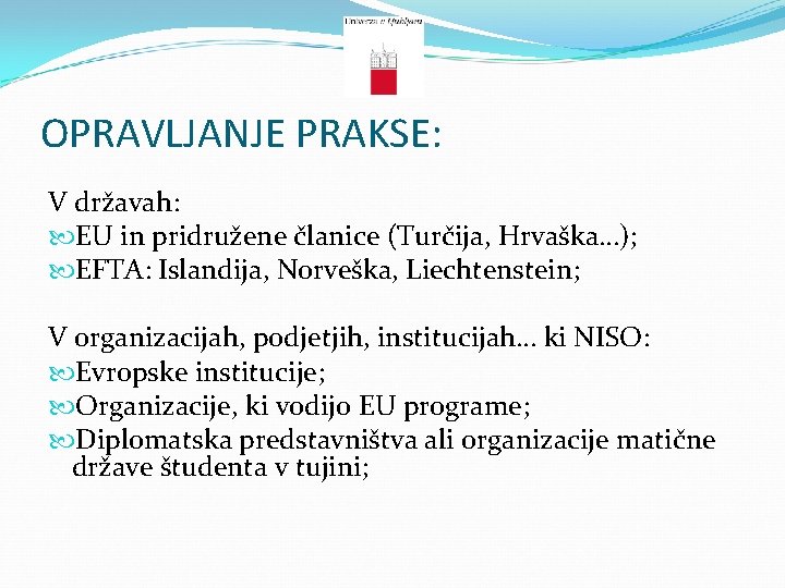 OPRAVLJANJE PRAKSE: V državah: EU in pridružene članice (Turčija, Hrvaška…); EFTA: Islandija, Norveška, Liechtenstein;
