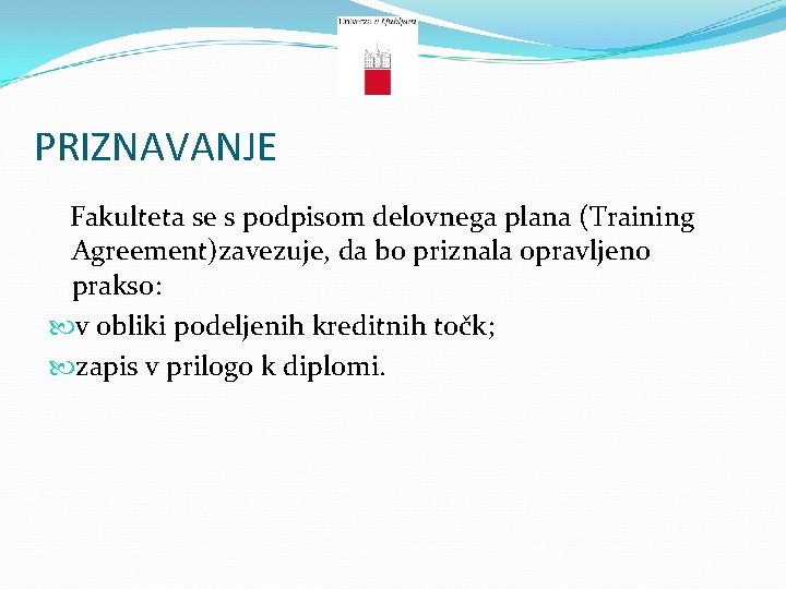 PRIZNAVANJE Fakulteta se s podpisom delovnega plana (Training Agreement)zavezuje, da bo priznala opravljeno prakso: