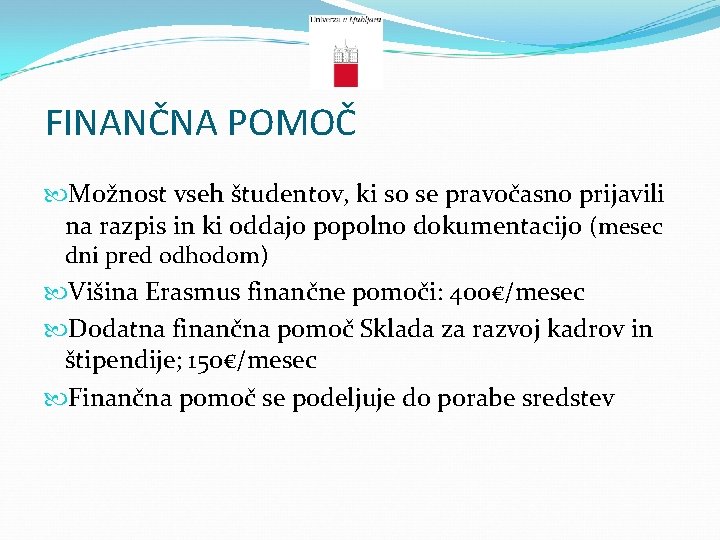 FINANČNA POMOČ Možnost vseh študentov, ki so se pravočasno prijavili na razpis in ki