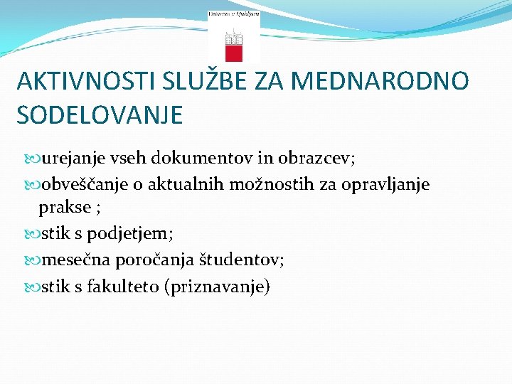 AKTIVNOSTI SLUŽBE ZA MEDNARODNO SODELOVANJE urejanje vseh dokumentov in obrazcev; obveščanje o aktualnih možnostih
