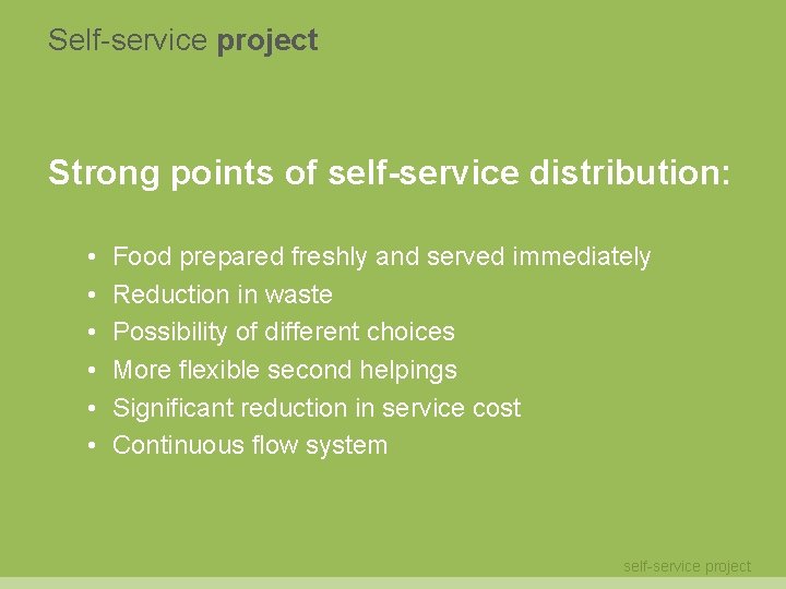 Self-service project Strong points of self-service distribution: • • • Food prepared freshly and