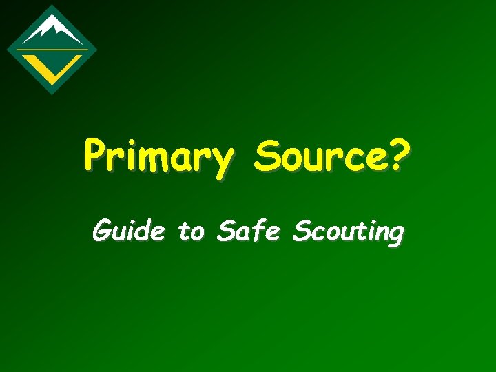 Primary Source? Guide to Safe Scouting 