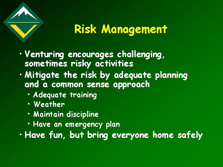 Risk Management • Venturing encourages challenging, sometimes risky activities • Mitigate the risk by