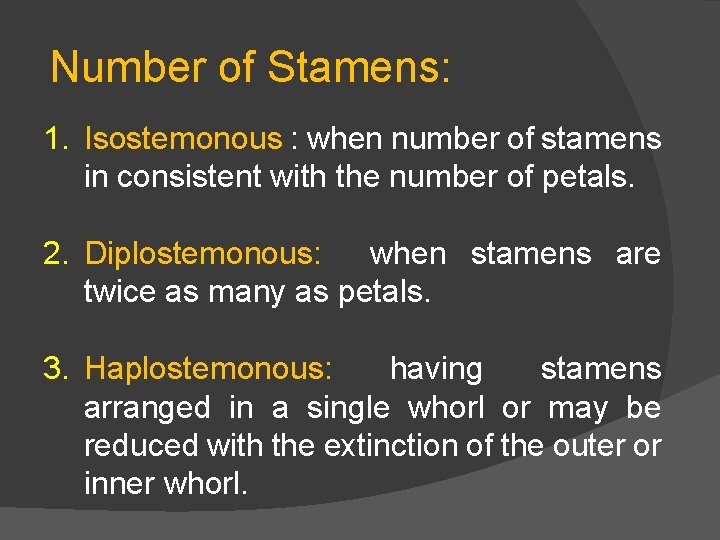 Number of Stamens: 1. Isostemonous : when number of stamens in consistent with the