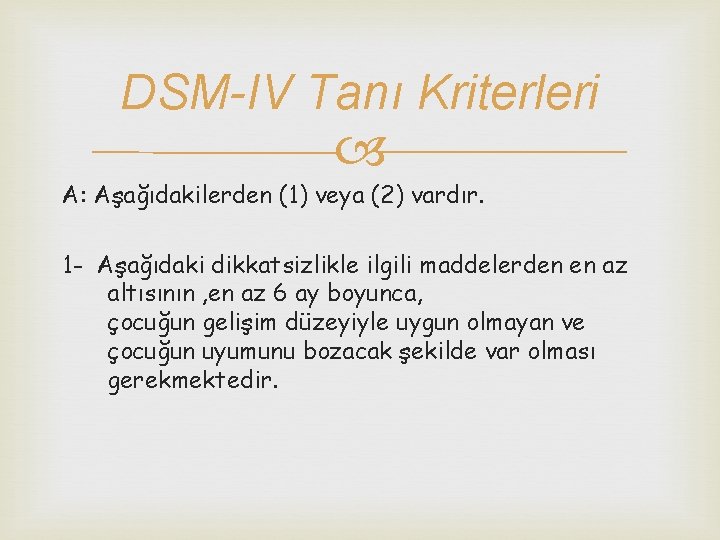 DSM-IV Tanı Kriterleri A: Aşağıdakilerden (1) veya (2) vardır. 1 - Aşağıdaki dikkatsizlikle ilgili