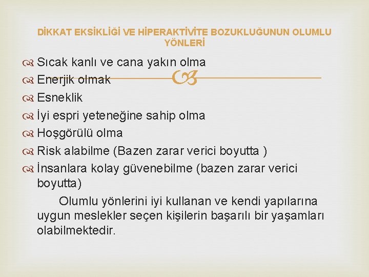 DİKKAT EKSİKLİĞİ VE HİPERAKTİVİTE BOZUKLUĞUNUN OLUMLU YÖNLERİ Sıcak kanlı ve cana yakın olma Enerjik