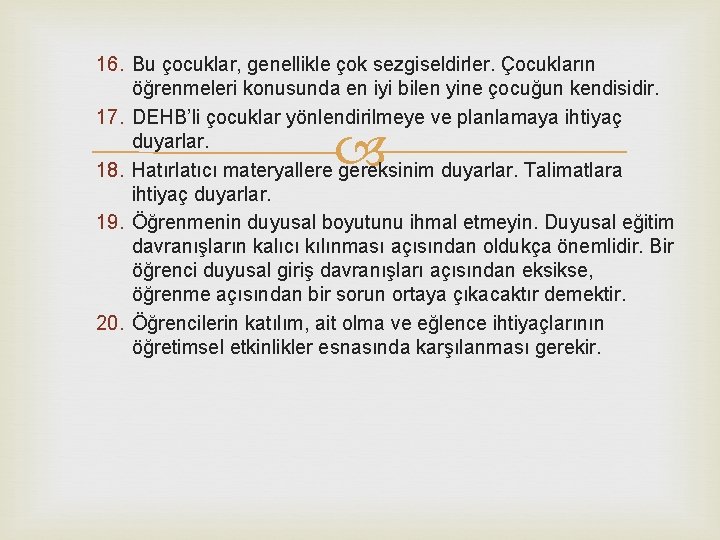 16. Bu çocuklar, genellikle çok sezgiseldirler. Çocukların öğrenmeleri konusunda en iyi bilen yine çocuğun