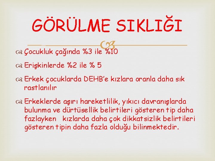 GÖRÜLME SIKLIĞI Çocukluk çağında %3 ile %10 Erişkinlerde %2 ile % 5 Erkek çocuklarda