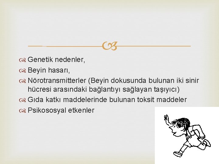  Genetik nedenler, Beyin hasarı, Nörotransmitterler (Beyin dokusunda bulunan iki sinir hücresi arasındaki bağlantıyı