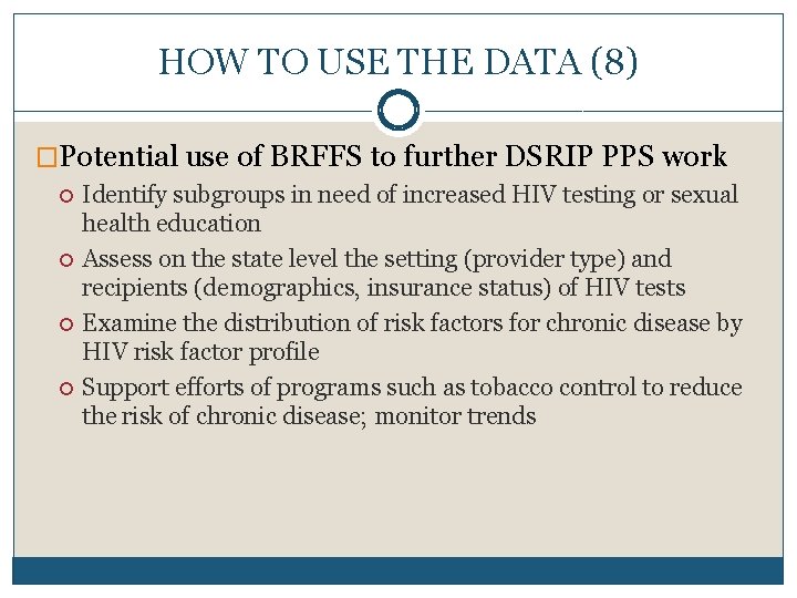 HOW TO USE THE DATA (8) �Potential use of BRFFS to further DSRIP PPS