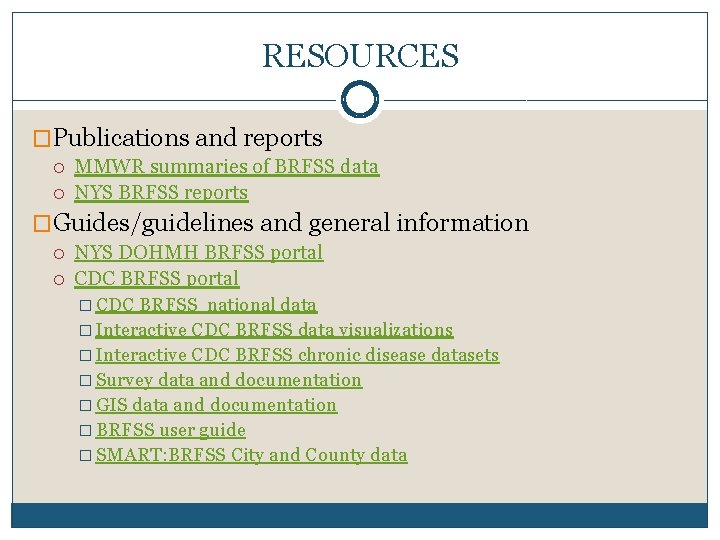 RESOURCES �Publications and reports MMWR summaries of BRFSS data NYS BRFSS reports �Guides/guidelines and