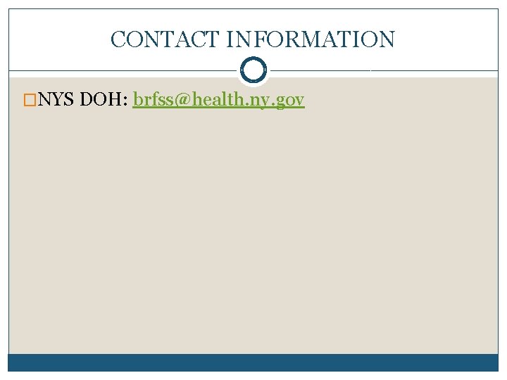 CONTACT INFORMATION �NYS DOH: brfss@health. ny. gov 