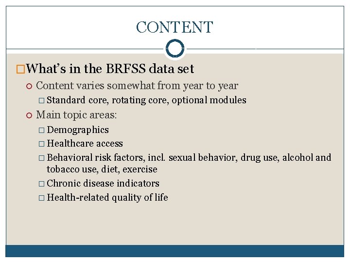 CONTENT �What’s in the BRFSS data set Content varies somewhat from year to year