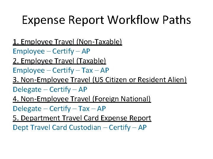Expense Report Workflow Paths 1. Employee Travel (Non-Taxable) Employee – Certify – AP 2.