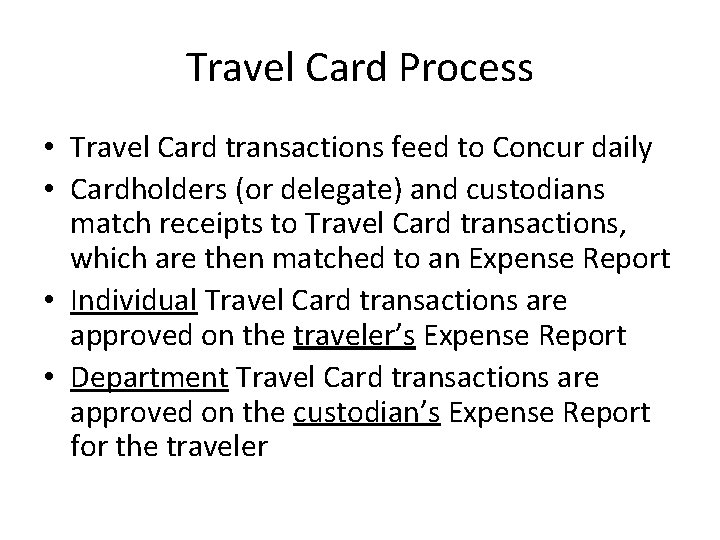 Travel Card Process • Travel Card transactions feed to Concur daily • Cardholders (or