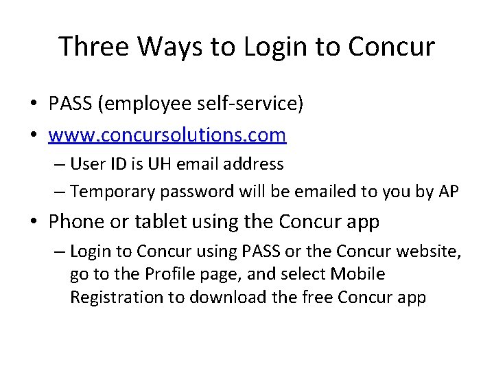 Three Ways to Login to Concur • PASS (employee self-service) • www. concursolutions. com