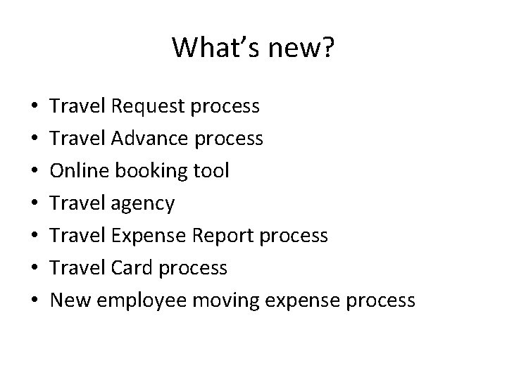 What’s new? • • Travel Request process Travel Advance process Online booking tool Travel