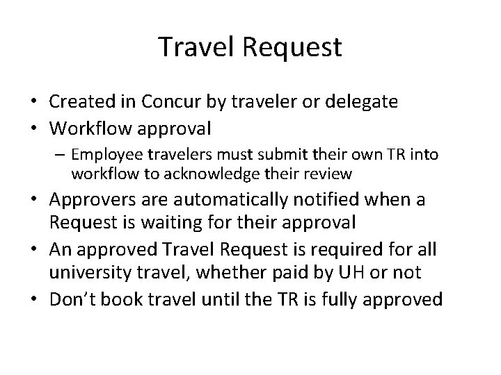 Travel Request • Created in Concur by traveler or delegate • Workflow approval –