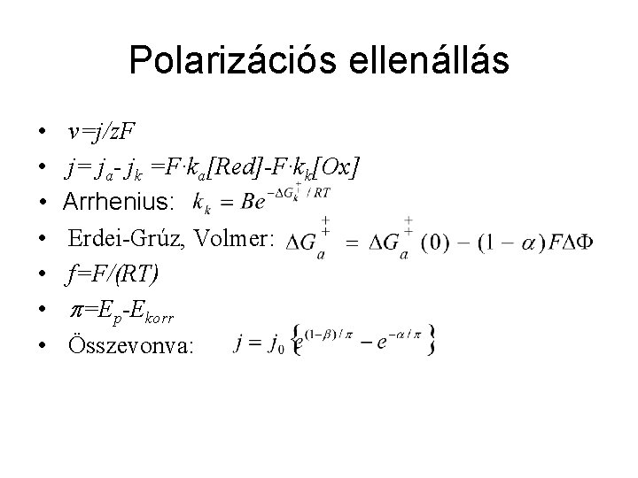 Polarizációs ellenállás • • v=j/z. F j= ja- jk =F·ka[Red]-F·kk[Ox] Arrhenius: Erdei-Grúz, Volmer: f=F/(RT)