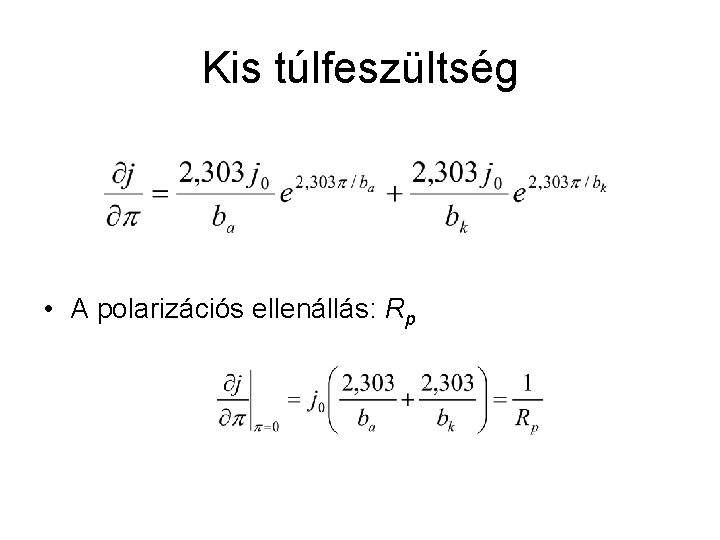 Kis túlfeszültség • A polarizációs ellenállás: Rp 