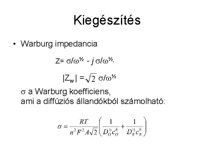 Kiegészítés • Warburg impedancia Z= s/w½ - j s/w½ + |Zw | = s/w½