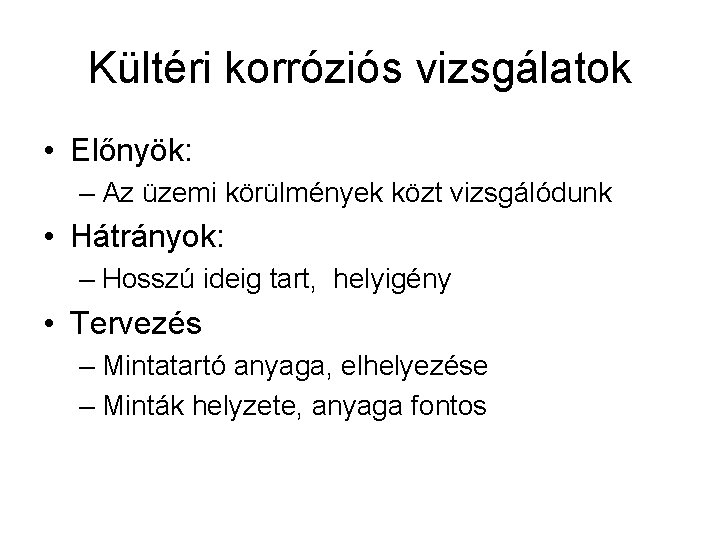 Kültéri korróziós vizsgálatok • Előnyök: – Az üzemi körülmények közt vizsgálódunk • Hátrányok: –