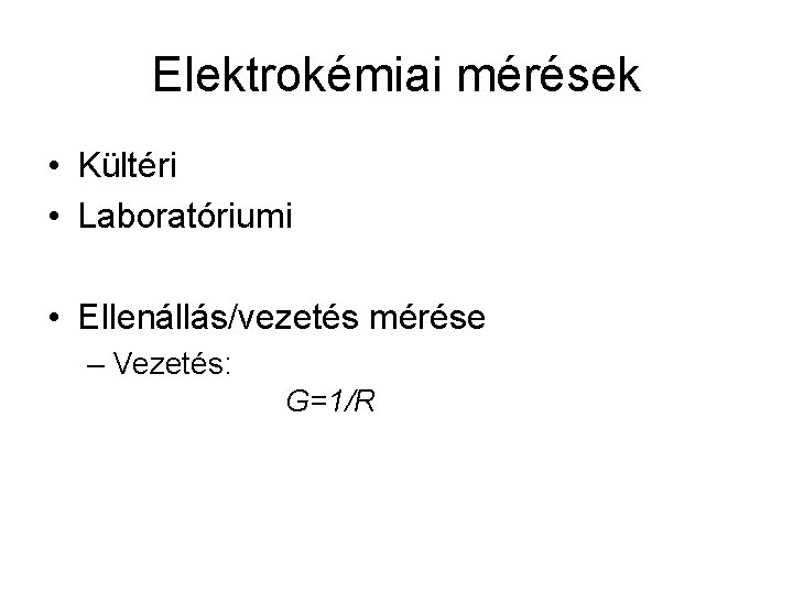 Elektrokémiai mérések • Kültéri • Laboratóriumi • Ellenállás/vezetés mérése – Vezetés: G=1/R 