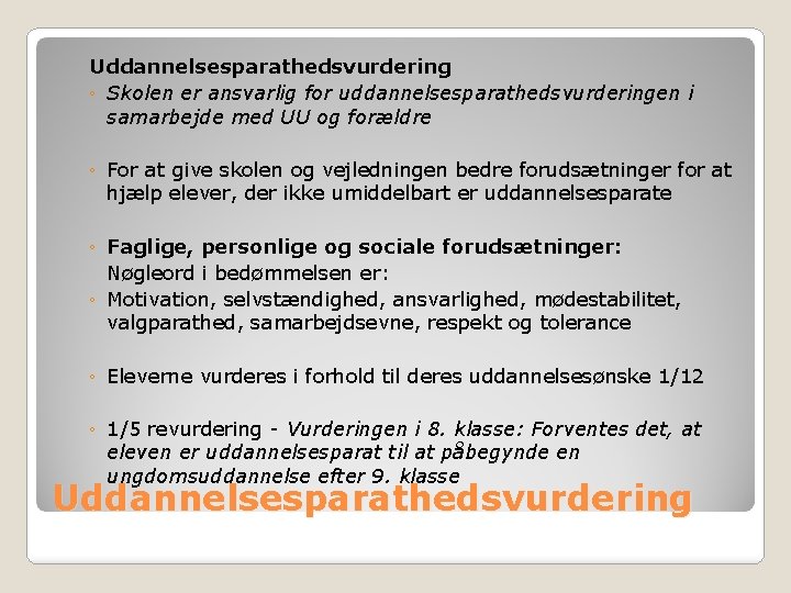 Uddannelsesparathedsvurdering ◦ Skolen er ansvarlig for uddannelsesparathedsvurderingen i samarbejde med UU og forældre ◦