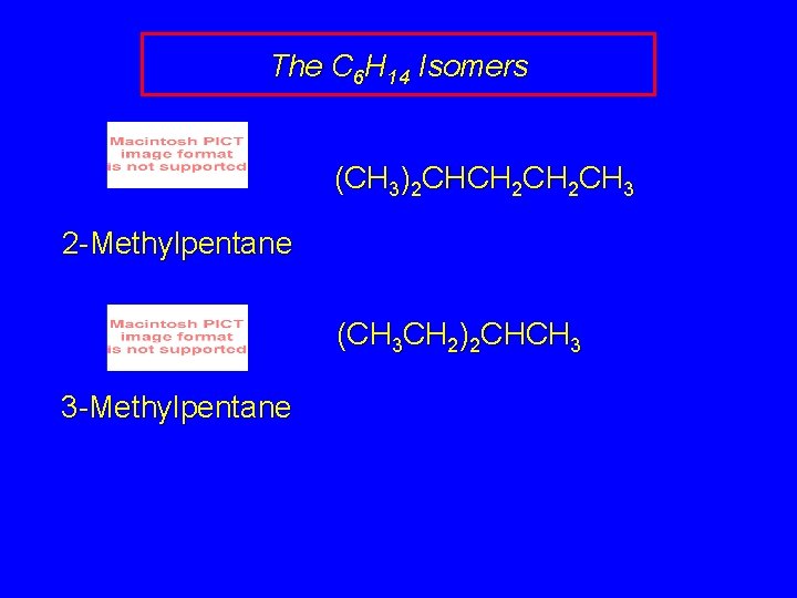 The C 6 H 14 Isomers (CH 3)2 CHCH 2 CH 3 2 -Methylpentane