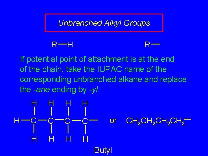 Unbranched Alkyl Groups R H R If potential point of attachment is at the