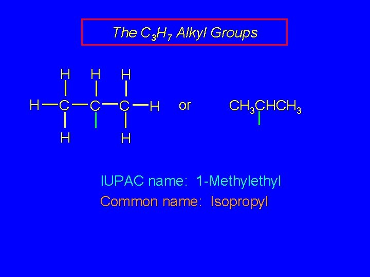 The C 3 H 7 Alkyl Groups H H C C C H H