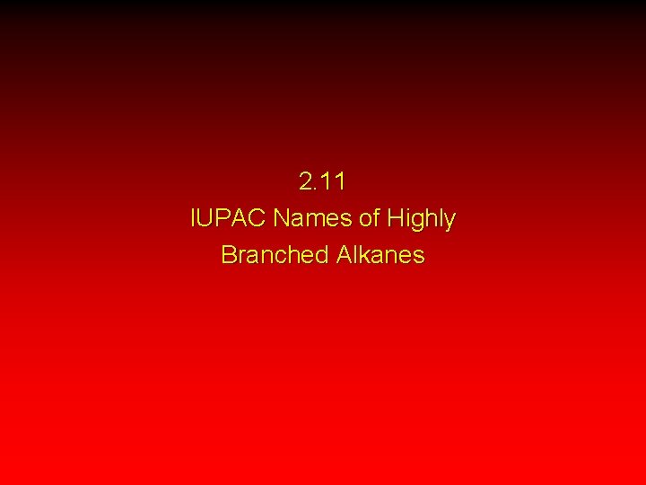 2. 11 IUPAC Names of Highly Branched Alkanes 