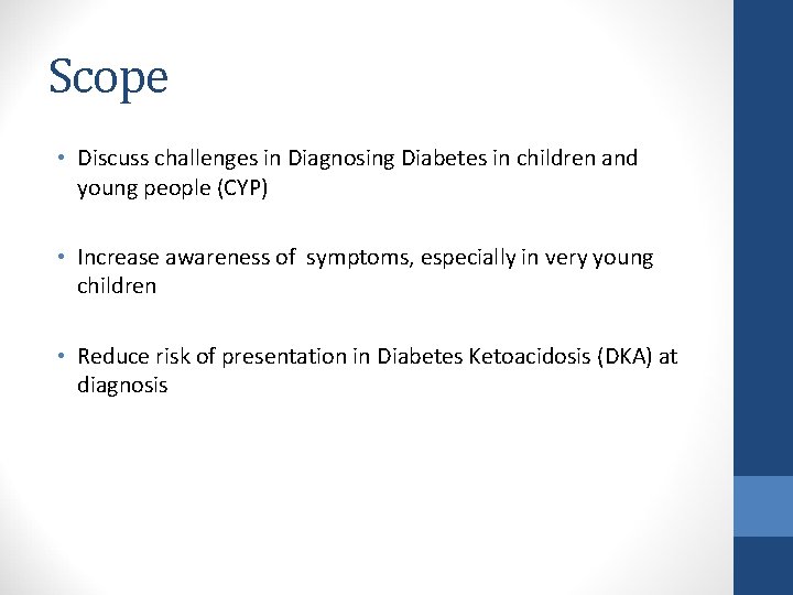 Scope • Discuss challenges in Diagnosing Diabetes in children and young people (CYP) •
