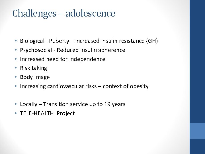 Challenges – adolescence • • • Biological - Puberty – increased insulin resistance (GH)