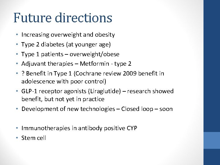 Future directions Increasing overweight and obesity Type 2 diabetes (at younger age) Type 1