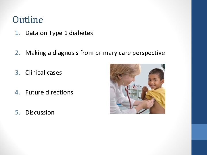 Outline 1. Data on Type 1 diabetes 2. Making a diagnosis from primary care