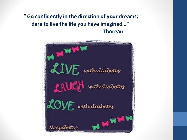 “ Go confidently in the direction of your dreams; dare to live the life