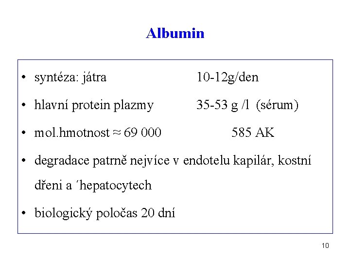 Albumin • syntéza: játra 10 -12 g/den • hlavní protein plazmy 35 -53 g
