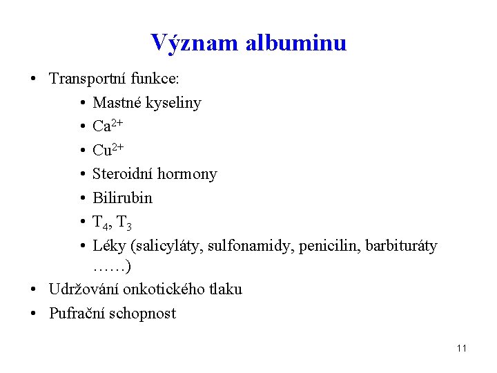 Význam albuminu • Transportní funkce: • Mastné kyseliny • Ca 2+ • Cu 2+