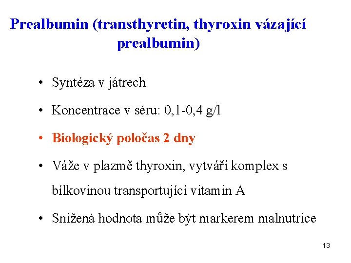 Prealbumin (transthyretin, thyroxin vázající prealbumin) • Syntéza v játrech • Koncentrace v séru: 0,