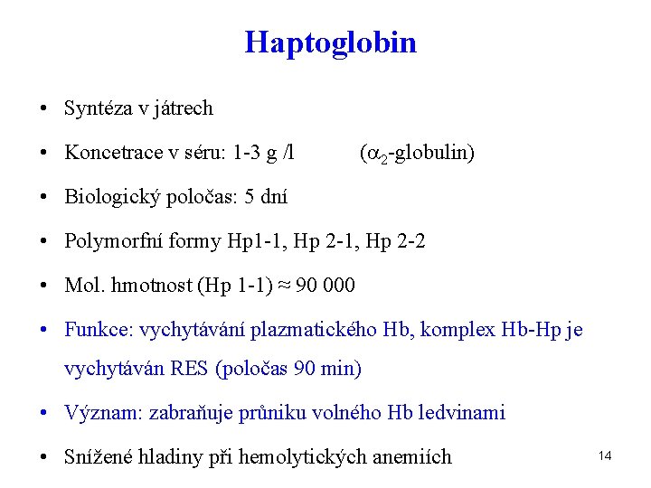 Haptoglobin • Syntéza v játrech • Koncetrace v séru: 1 -3 g /l (