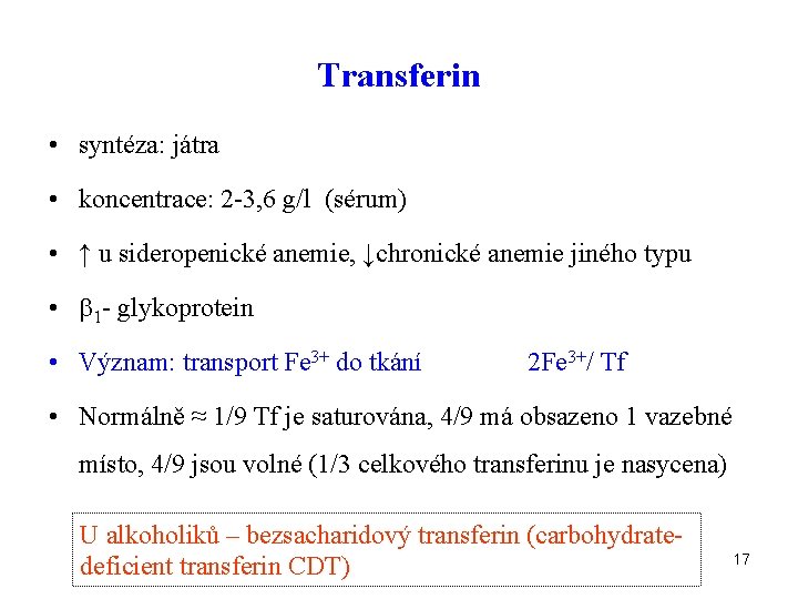 Transferin • syntéza: játra • koncentrace: 2 -3, 6 g/l (sérum) • ↑ u